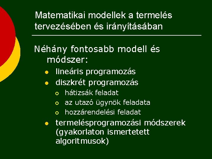 Matematikai modellek a termelés tervezésében és irányításában Néhány fontosabb modell és módszer: l l