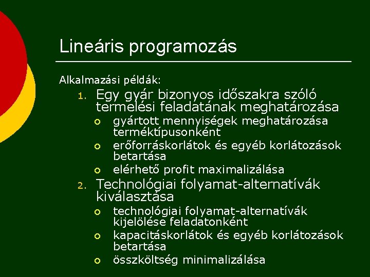 Lineáris programozás Alkalmazási példák: 1. Egy gyár bizonyos időszakra szóló termelési feladatának meghatározása ¡