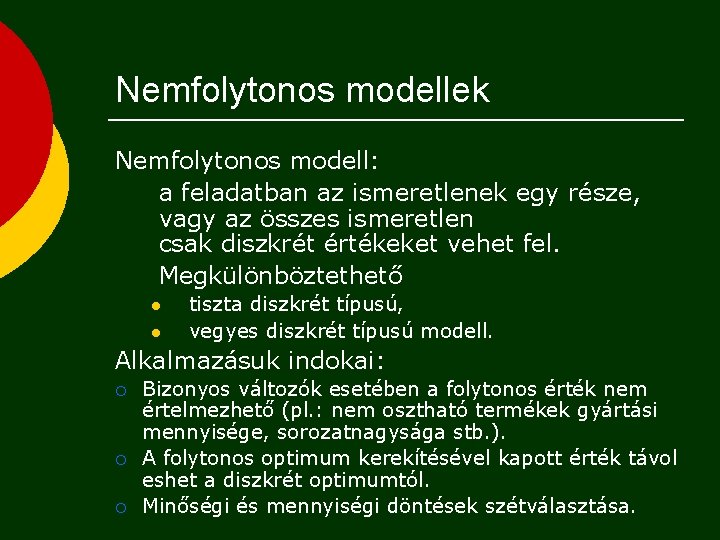 Nemfolytonos modellek Nemfolytonos modell: a feladatban az ismeretlenek egy része, vagy az összes ismeretlen