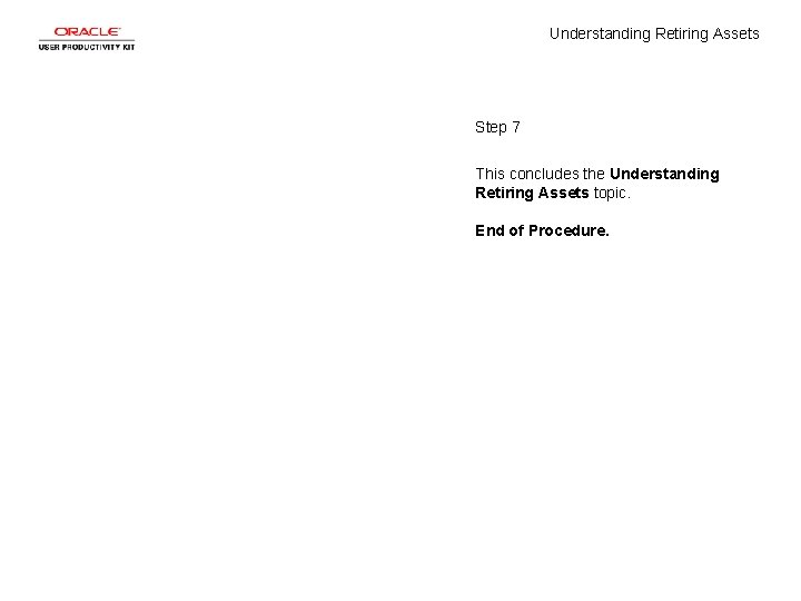 Understanding Retiring Assets Step 7 This concludes the Understanding Retiring Assets topic. End of