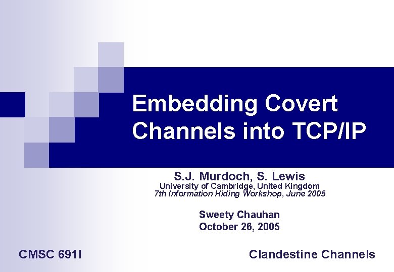 Embedding Covert Channels into TCP/IP S. J. Murdoch, S. Lewis University of Cambridge, United