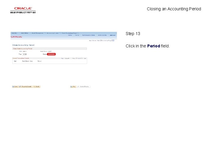 Closing an Accounting Period Step 13 Click in the Period field. 