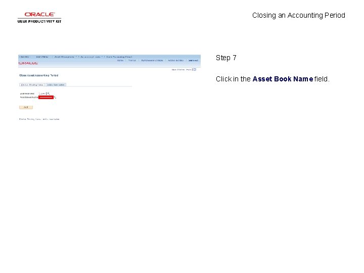 Closing an Accounting Period Step 7 Click in the Asset Book Name field. 