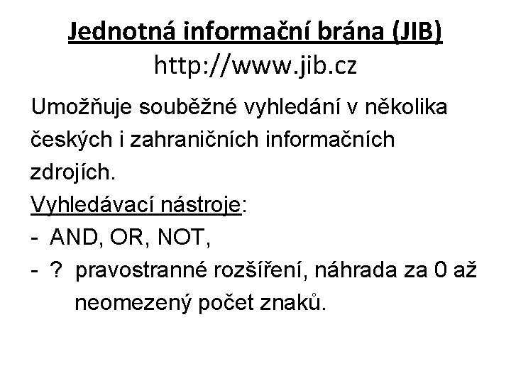 Jednotná informační brána (JIB) http: //www. jib. cz Umožňuje souběžné vyhledání v několika českých