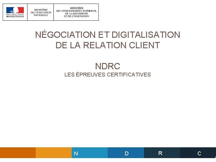 NÉGOCIATION ET DIGITALISATION DE LA RELATION CLIENT NDRC LES ÉPREUVES CERTIFICATIVES N D R