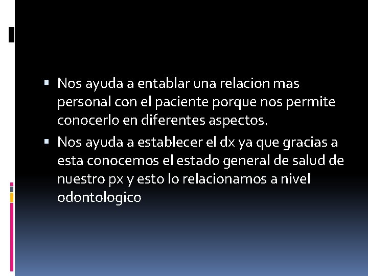  Nos ayuda a entablar una relacion mas personal con el paciente porque nos