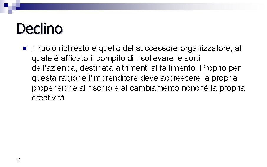 Declino n 19 Il ruolo richiesto è quello del successore-organizzatore, al quale è affidato