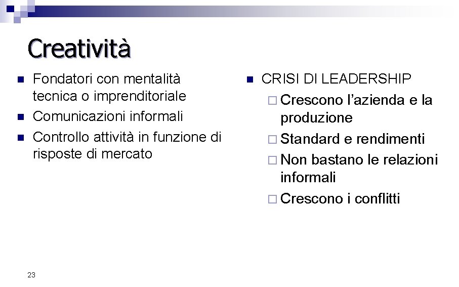 Creatività n n n Fondatori con mentalità tecnica o imprenditoriale Comunicazioni informali Controllo attività