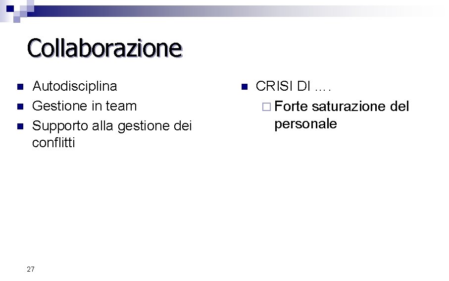 Collaborazione n n n Autodisciplina Gestione in team Supporto alla gestione dei conflitti 27