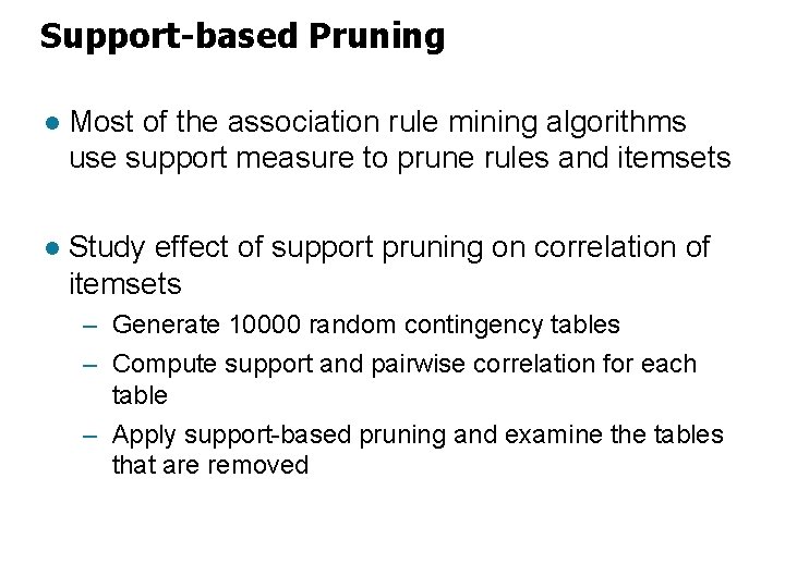 Support-based Pruning l Most of the association rule mining algorithms use support measure to