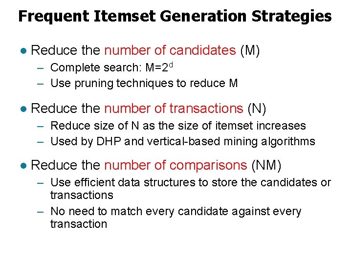 Frequent Itemset Generation Strategies l Reduce the number of candidates (M) – Complete search: