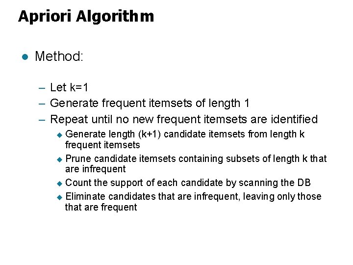 Apriori Algorithm l Method: – Let k=1 – Generate frequent itemsets of length 1