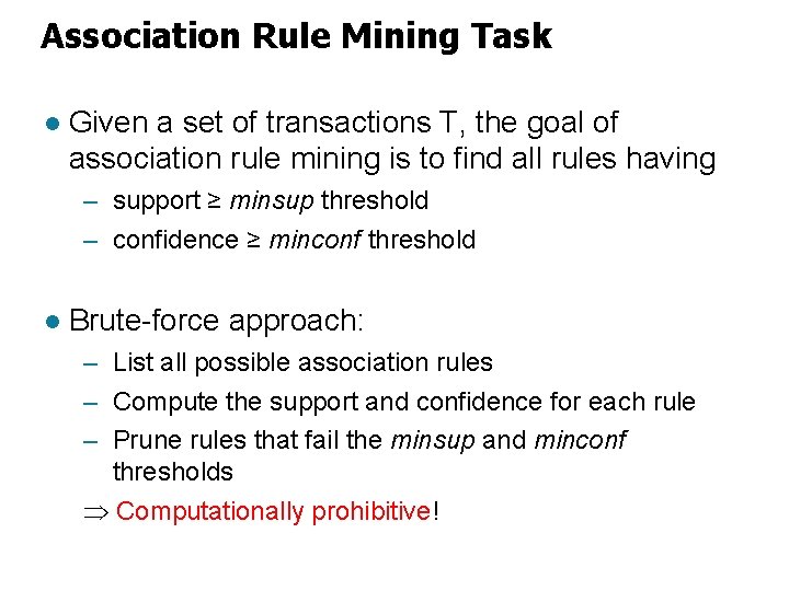 Association Rule Mining Task l Given a set of transactions T, the goal of