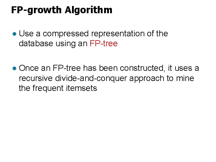 FP-growth Algorithm l Use a compressed representation of the database using an FP-tree l