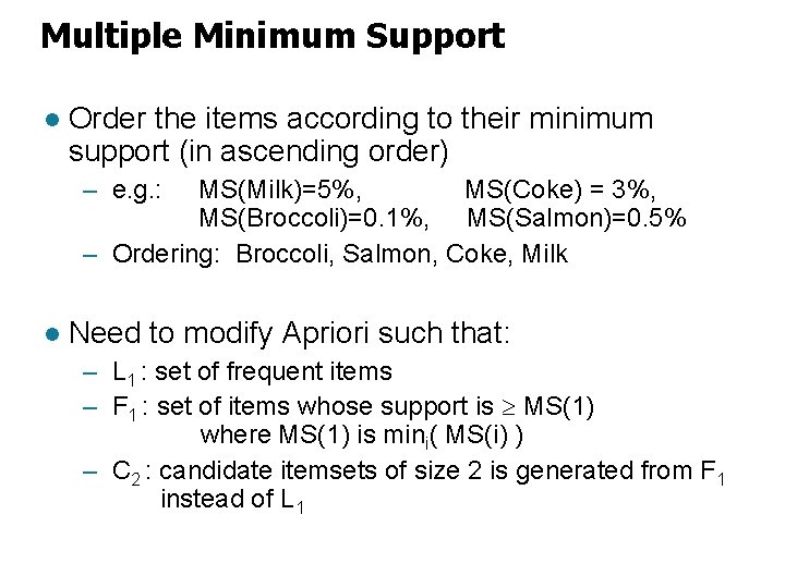 Multiple Minimum Support l Order the items according to their minimum support (in ascending