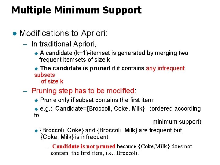 Multiple Minimum Support l Modifications to Apriori: – In traditional Apriori, A candidate (k+1)-itemset