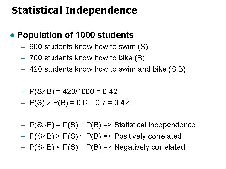 Statistical Independence l Population of 1000 students – 600 students know how to swim