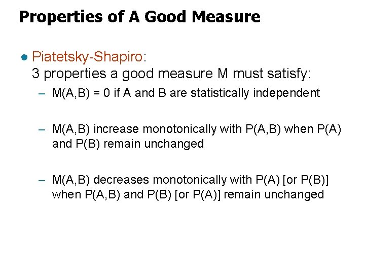 Properties of A Good Measure l Piatetsky-Shapiro: 3 properties a good measure M must