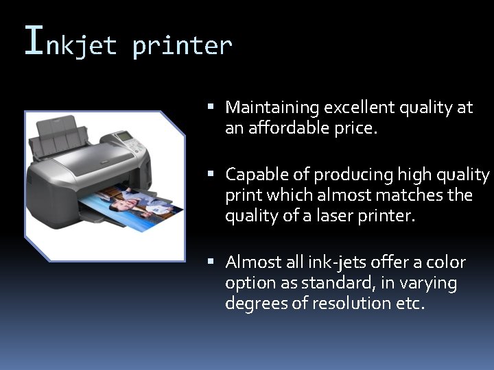 Inkjet printer Maintaining excellent quality at an affordable price. Capable of producing high quality