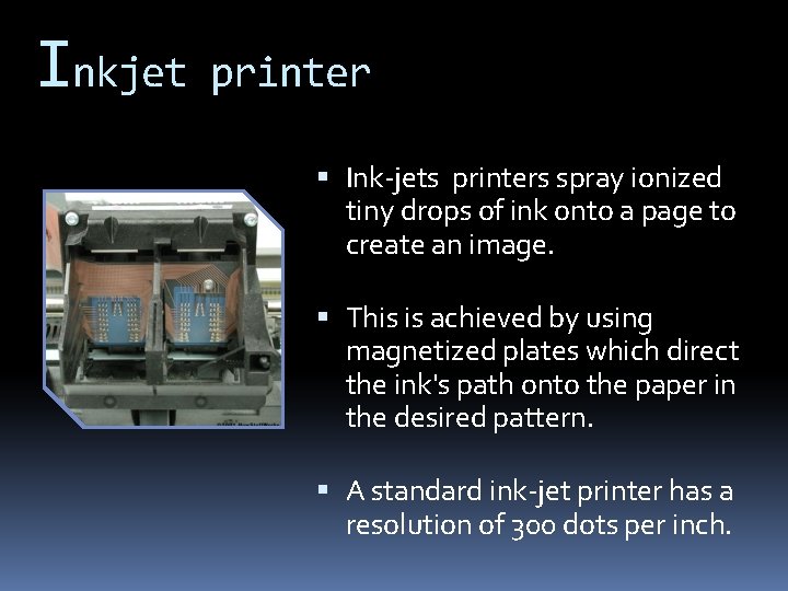 Inkjet printer Ink-jets printers spray ionized tiny drops of ink onto a page to