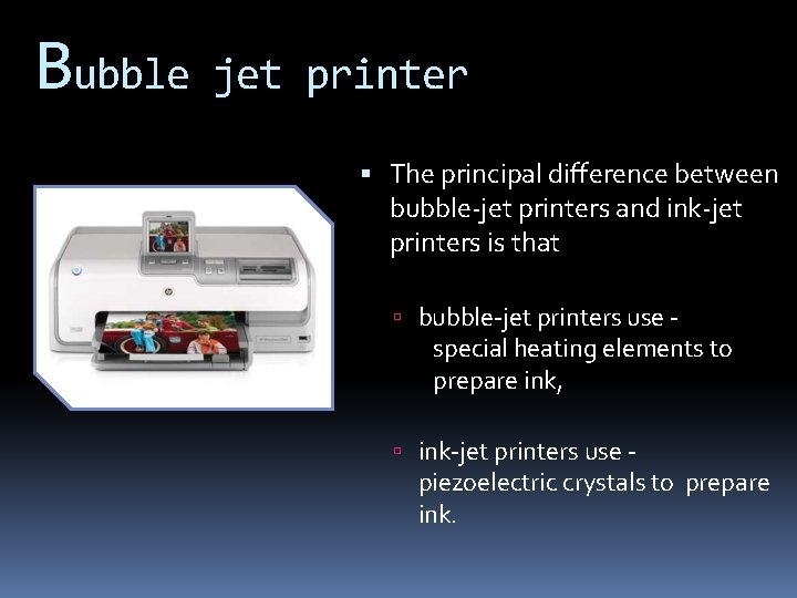 Bubble jet printer The principal difference between bubble-jet printers and ink-jet printers is that