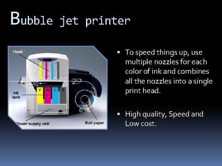 Bubble jet printer To speed things up, use multiple nozzles for each color of