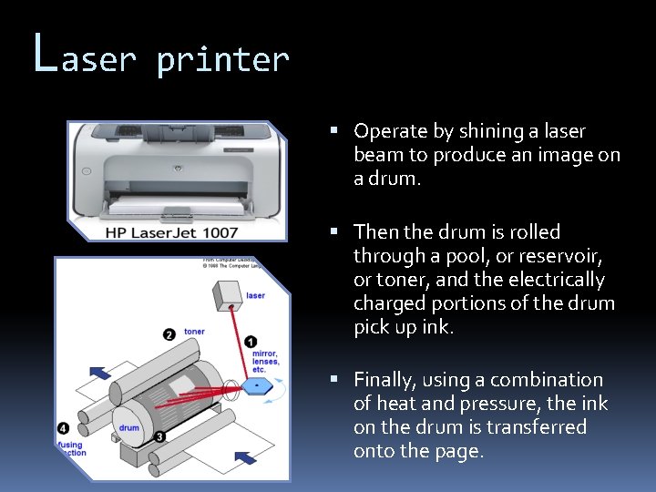 Laser printer Operate by shining a laser beam to produce an image on a