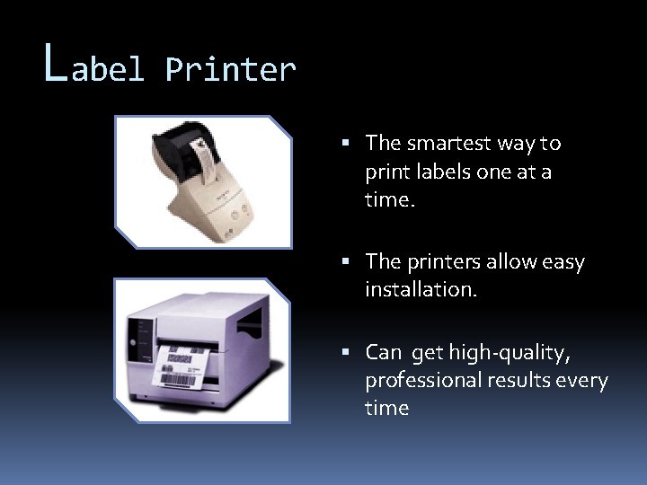 Label Printer The smartest way to print labels one at a time. The printers
