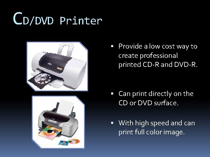 CD/DVD Printer Provide a low cost way to create professional printed CD-R and DVD-R.