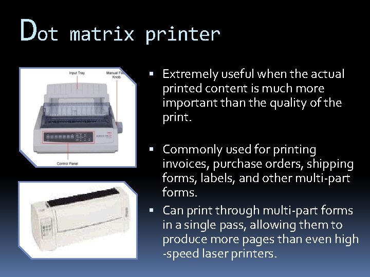 Dot matrix printer Extremely useful when the actual printed content is much more important