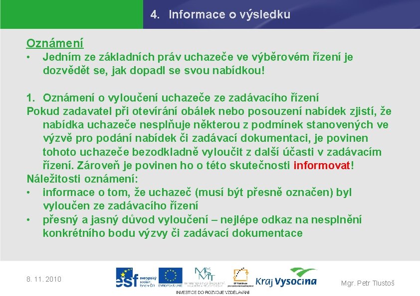 4. Informace o výsledku Oznámení • Jedním ze základních práv uchazeče ve výběrovém řízení