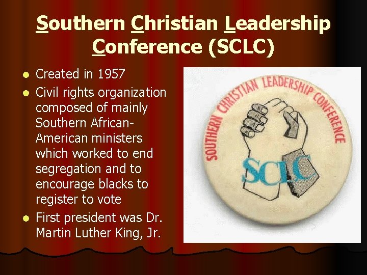 Southern Christian Leadership Conference (SCLC) Created in 1957 l Civil rights organization composed of