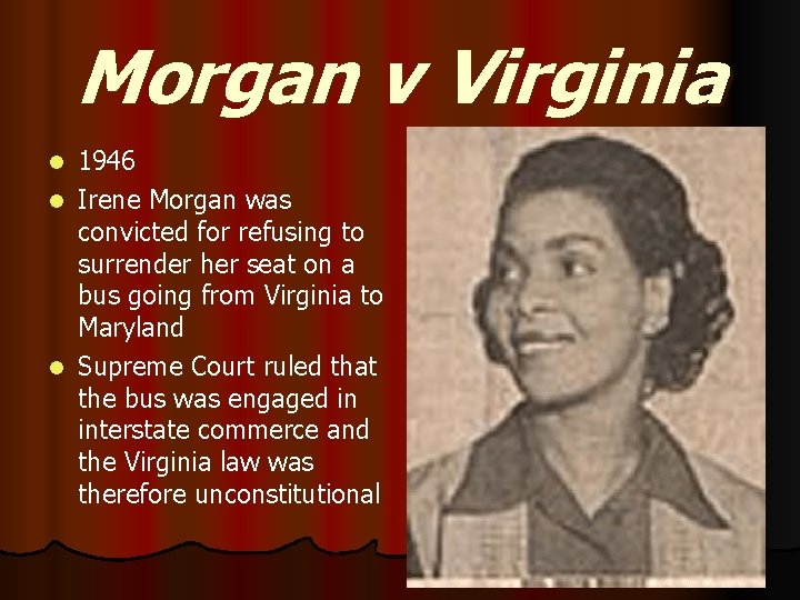 Morgan v Virginia 1946 l Irene Morgan was convicted for refusing to surrender her