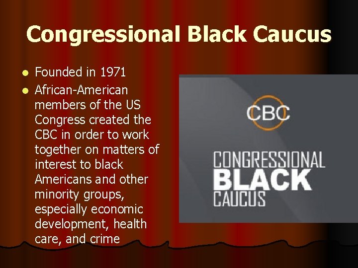 Congressional Black Caucus Founded in 1971 l African-American members of the US Congress created