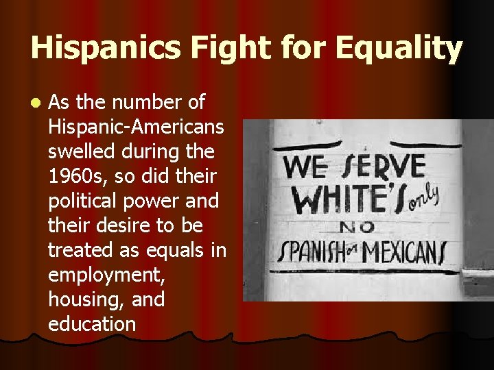 Hispanics Fight for Equality l As the number of Hispanic-Americans swelled during the 1960