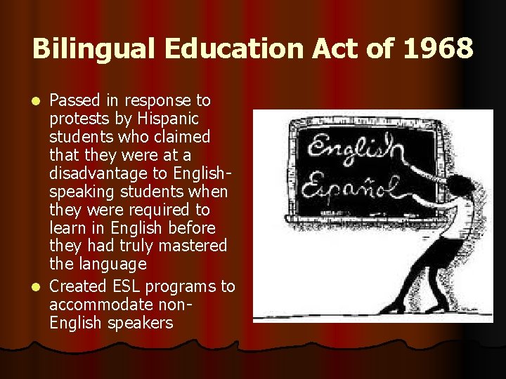 Bilingual Education Act of 1968 Passed in response to protests by Hispanic students who