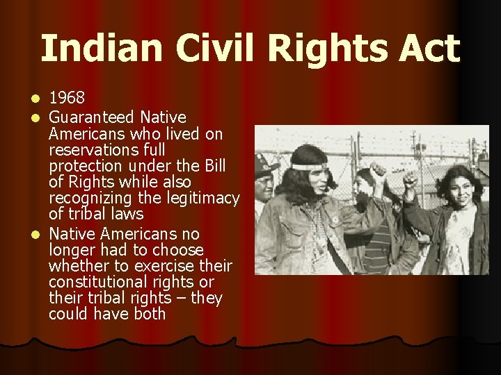 Indian Civil Rights Act 1968 Guaranteed Native Americans who lived on reservations full protection