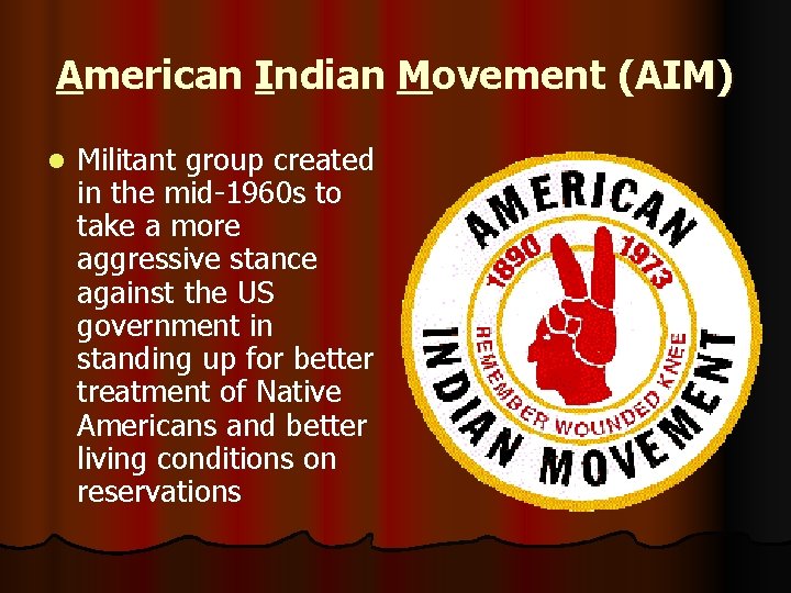 American Indian Movement (AIM) l Militant group created in the mid-1960 s to take