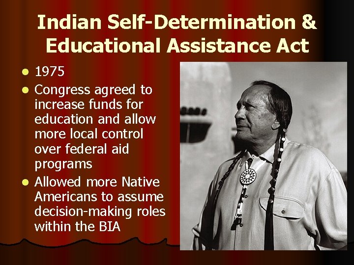 Indian Self-Determination & Educational Assistance Act l l l 1975 Congress agreed to increase