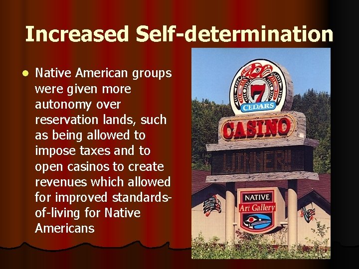 Increased Self-determination l Native American groups were given more autonomy over reservation lands, such