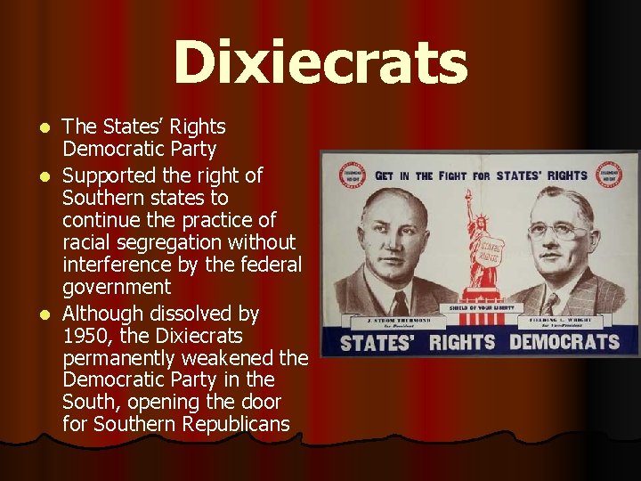 Dixiecrats The States’ Rights Democratic Party l Supported the right of Southern states to