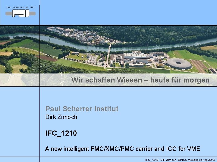 Wir schaffen Wissen – heute für morgen Paul Scherrer Institut Dirk Zimoch IFC_1210 A