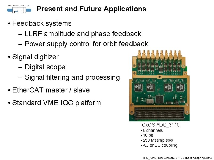 Present and Future Applications • Feedback systems – LLRF amplitude and phase feedback –