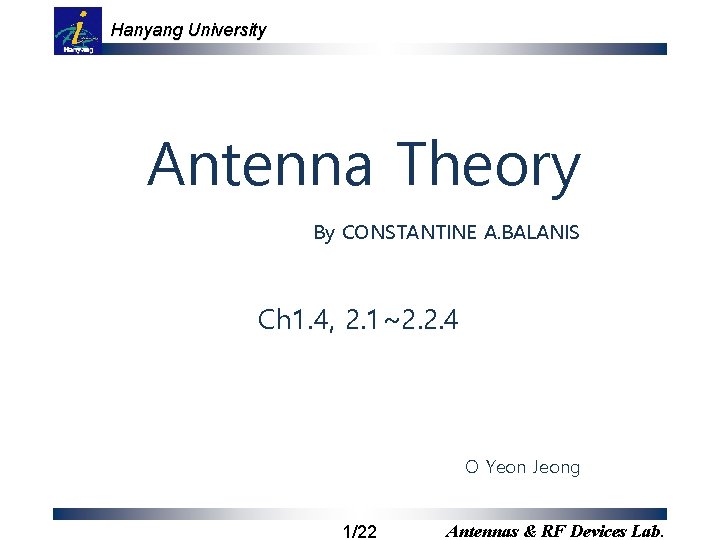 Hanyang University Antenna Theory By CONSTANTINE A. BALANIS Ch 1. 4, 2. 1~2. 2.