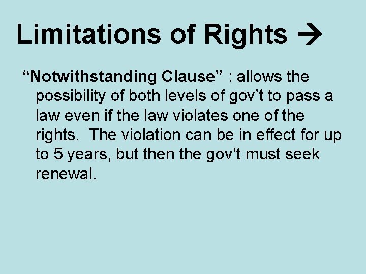 Limitations of Rights “Notwithstanding Clause” : allows the possibility of both levels of gov’t