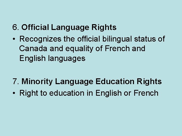 6. Official Language Rights • Recognizes the official bilingual status of Canada and equality