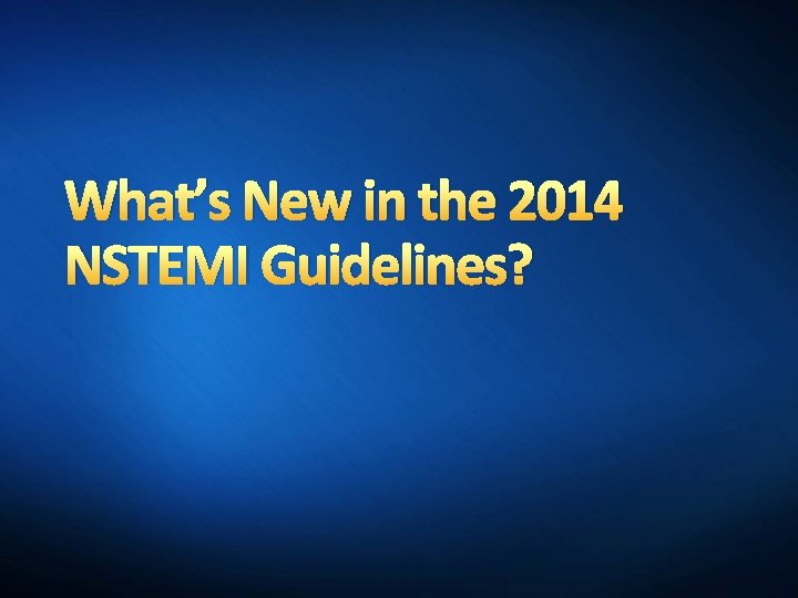 What’s New in the 2014 NSTEMI Guidelines? 