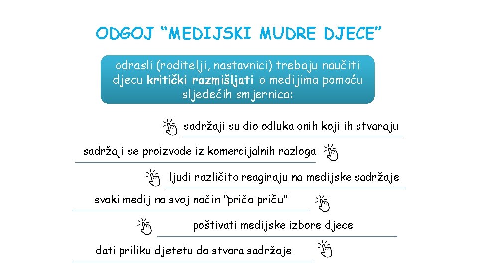 ODGOJ “MEDIJSKI MUDRE DJECE” odrasli (roditelji, nastavnici) trebaju naučiti djecu kritički razmišljati o medijima