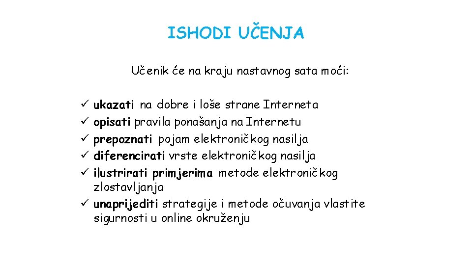 ISHODI UČENJA Učenik će na kraju nastavnog sata moći: ukazati na dobre i loše