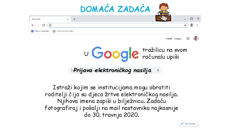 DOMAĆA ZADAĆA U tražilicu na svom računalu upiši Prijava elektroničkog nasilja Istraži kojim se DOMAĆA ZADAĆA U tražilicu na svom računalu upiši Prijava elektroničkog nasilja Istraži kojim se